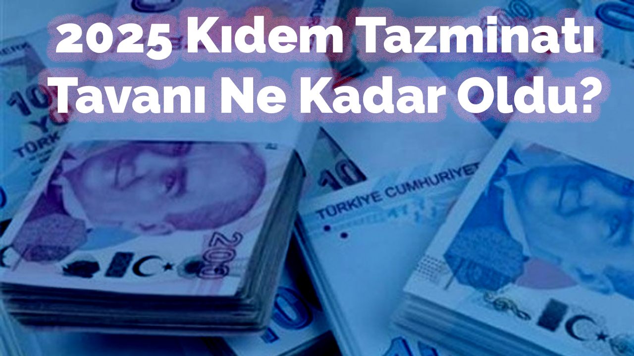 Son Dakika: Kıdem tazminatı tavanı ne kadar oldu? İşte 2025’in birinci 6 ayı için kıdem tazminatı tavanı